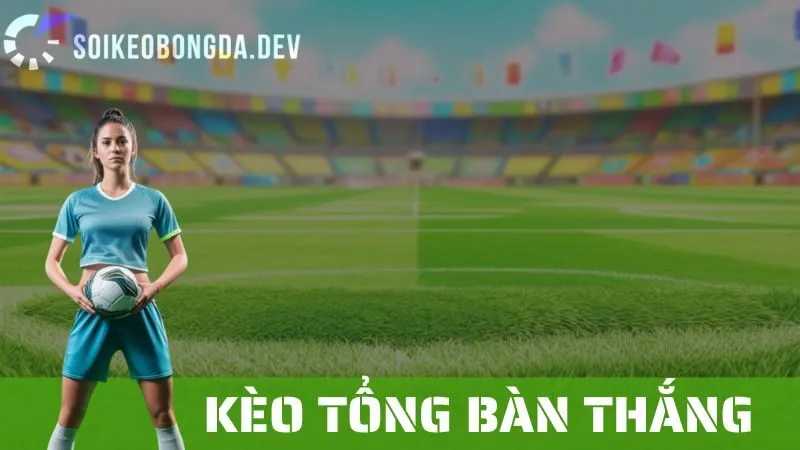 Kèo Tổng Bàn Thắng: Các Chiến Lược Cá Cược Và Mẹo Thắng Lớn 1 Kèo Tổng Bàn Thắng: Các Chiến Lược Cá Cược Và Mẹo Thắng Lớn