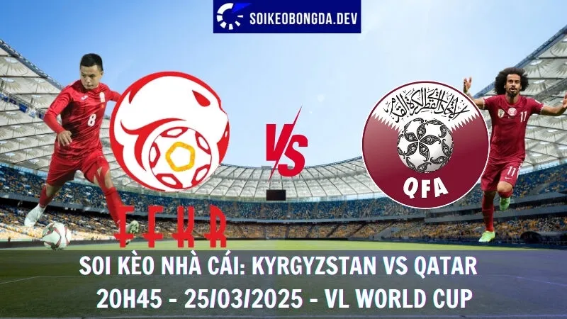 Tỷ lệ cá cược Kyrgyzstan vs Qatar - 25/03/2025 - VL World Cup
