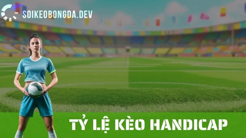 Tỷ Lệ Kèo Handicap: Làm Thế Nào Để Đọc Hiểu Và Đặt Cược Chính Xác 1 Tỷ Lệ Kèo Handicap: Làm Thế Nào Để Đọc Hiểu Và Đặt Cược Chính Xác