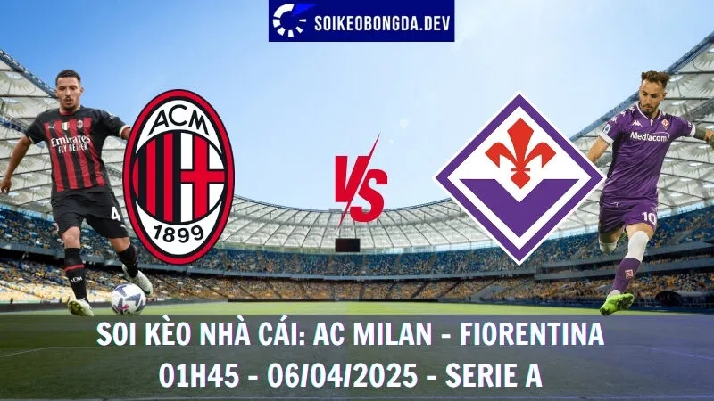 Soi kèo nhà cái AC Milan vs Fiorentina - 06/04/2025 - Serie A
