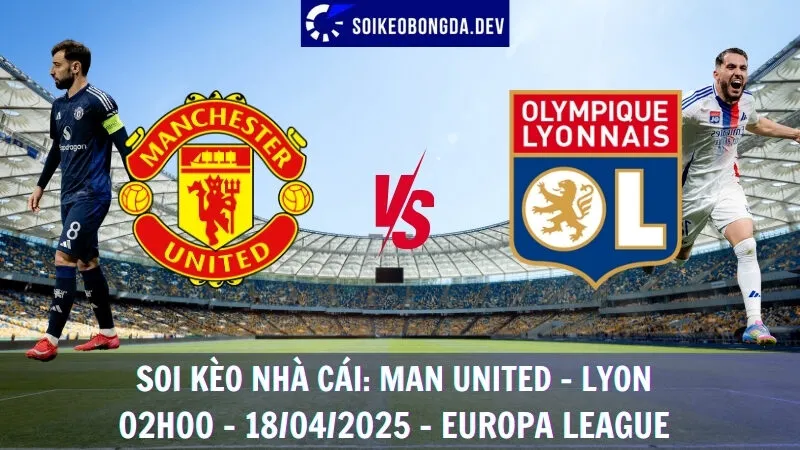 Soi kèo nhà cái Man United vs Lyon - 18/04/2025 - Europa League 1 Soi kèo nhà cái Man United vs Lyon - 18/04/2025 - Europa League