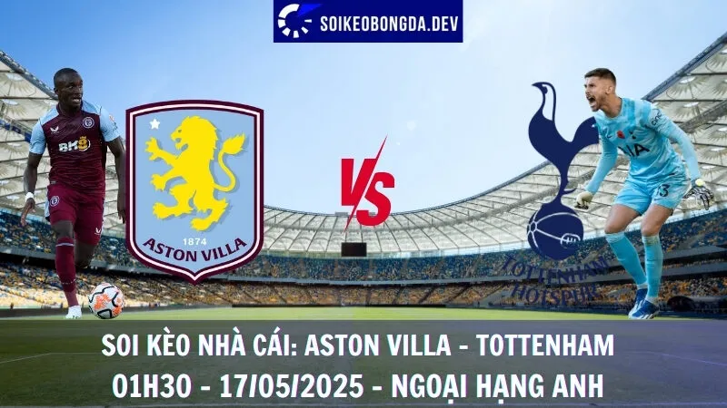 Soi Kèo Nhà Cái Aston Villa vs Tottenham - 17/05/2025 - Ngoại Hạng Anh 1 Soi Kèo Nhà Cái Aston Villa vs Tottenham - 17/05/2025 - Ngoại Hạng Anh
